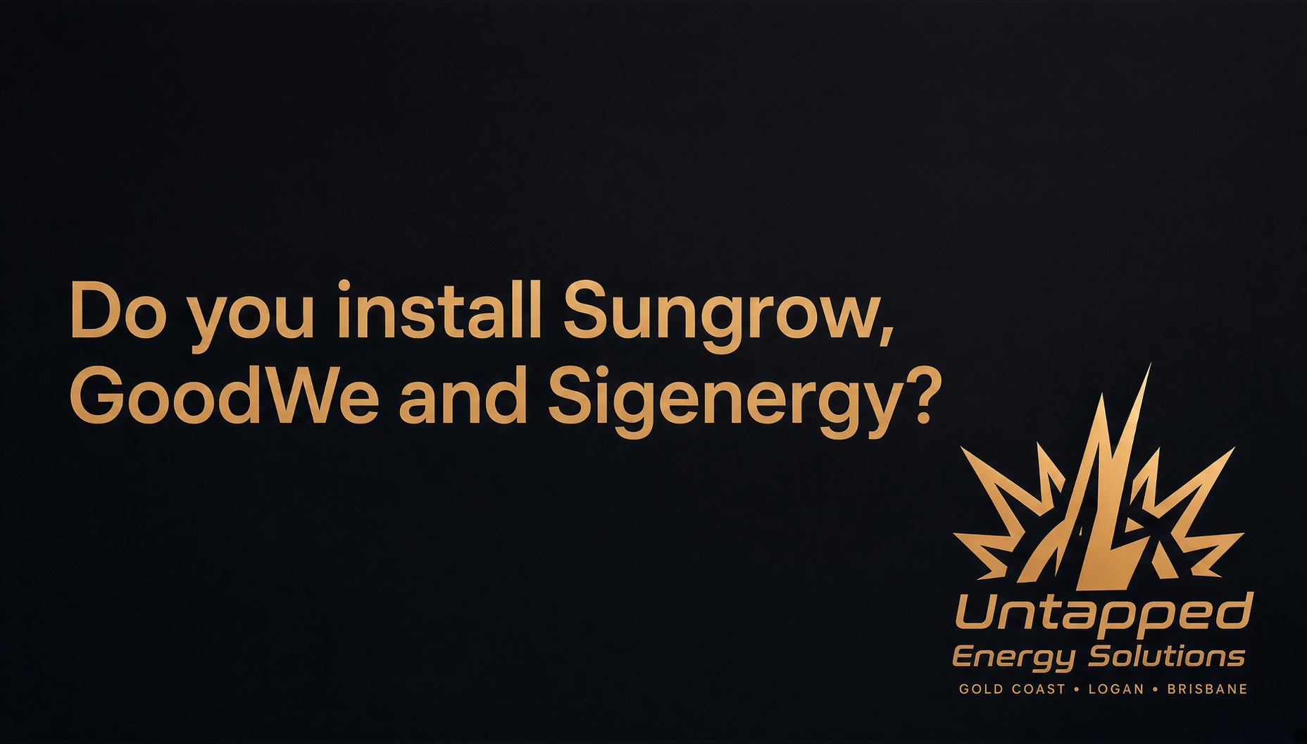 Do you install Sungrow, GoodWe and Sigenergy?